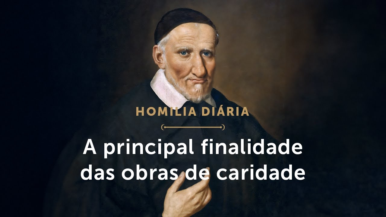 Homilia Diária | O principal objetivo das obras de caridade (Memória de São Vicente de Paulo)
