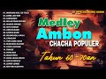 Medley Ambon Songs Tahun 60 70 An I Cha Cha Terpopuler I Lagu Indonesia Timur Official Music Audio