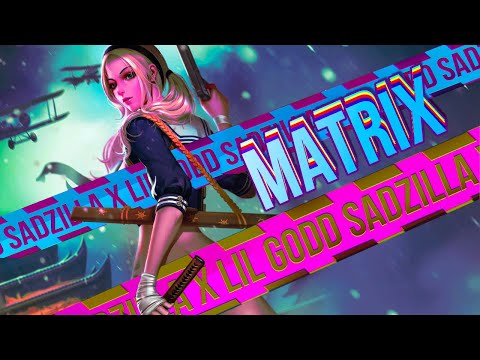 SADZILLA x LIL GODD - "MATRIX"