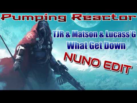 TJR & Matson & Lucass'G - What Get Down (NUNO EDIT 2017)