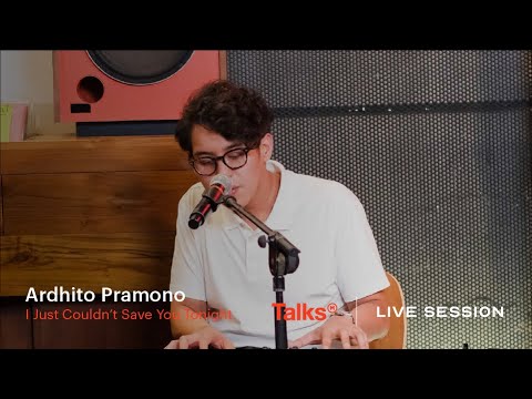 Talks | Live Session Presents Ardhito Pramono - I Just Coudn't Save You Tonight