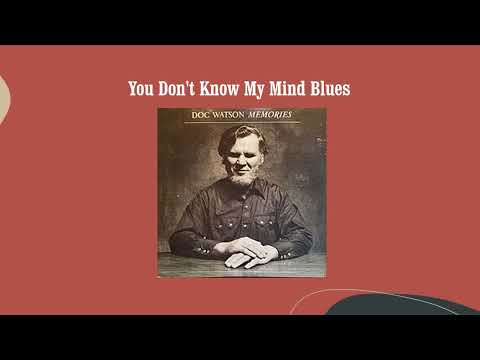 You Don't Know My Mind Blues - Doc Watson