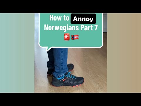 How to Trigger Norwegians Part 7 “Shoes Inside the House!”