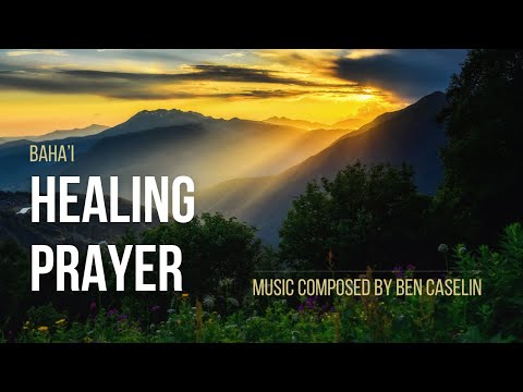 Baha'i Healing Prayer revealed by Baha'u'llah / Music composition by Ben Caselin