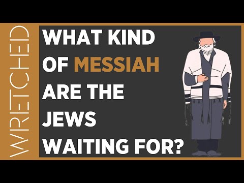 What Kind of Messiah Are The Jews Waiting For? | WRETCHED