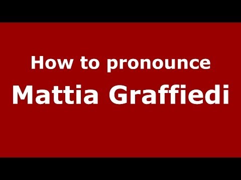 How to pronounce Mattia Graffiedi (Italian/Italy)  - PronounceNames.com