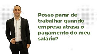 Posso parar de trabalhar quando empresa atrasa o pagamento do meu salário?
