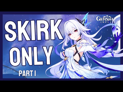 Genshin Impact with ONLY Skirk?? (Part 1)