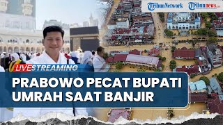 Prabowo Pecat Bupati Aceh Selatan yang Umrah saat Banjir, Ferry Irwandi & KDM Salurkan Bantuan
