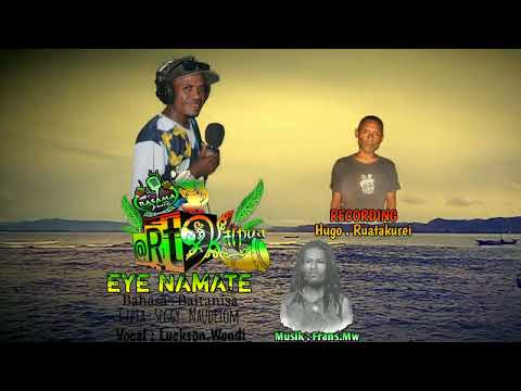 🎶EYE NAMATE🎶 Bhs : Baitanisa/Waropen Atas. @f.mrasamavoice_artkaipua8163 Prodaktion2024LadaPapua