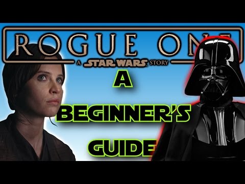 A Beginner’s Guide to Rogue One: A Star Wars Story