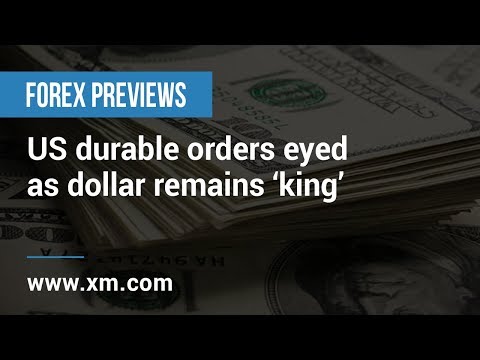 Forex Previews: 23/05/2019 - US durable orders eyed as dollar remains ‘king’