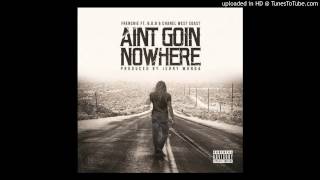 Aint Goin Nowhere - Frenchie Ft. B.o.B &amp; Chanel West Coast