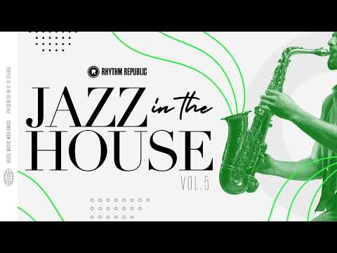 Deep House Mix | Rhythm Republic Jazz In The House Vol. 5