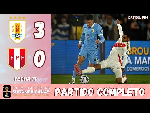 URUGUAY VS PERÚ (3-0) - PARTIDO COMPLETO FECHA 17 - ELIMINATORIAS SUDAMERICANAS - MUNDIAL 2026