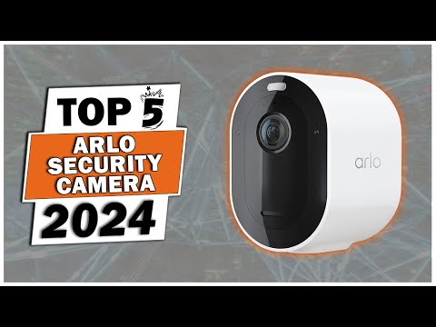 Best Arlo Security Camera 2024 - Best Home Security Camera 2024 - Best Security Camera 2024