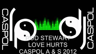 ROD STEWART   LOVE HURTS   DJ CASPOL MARZO 2012