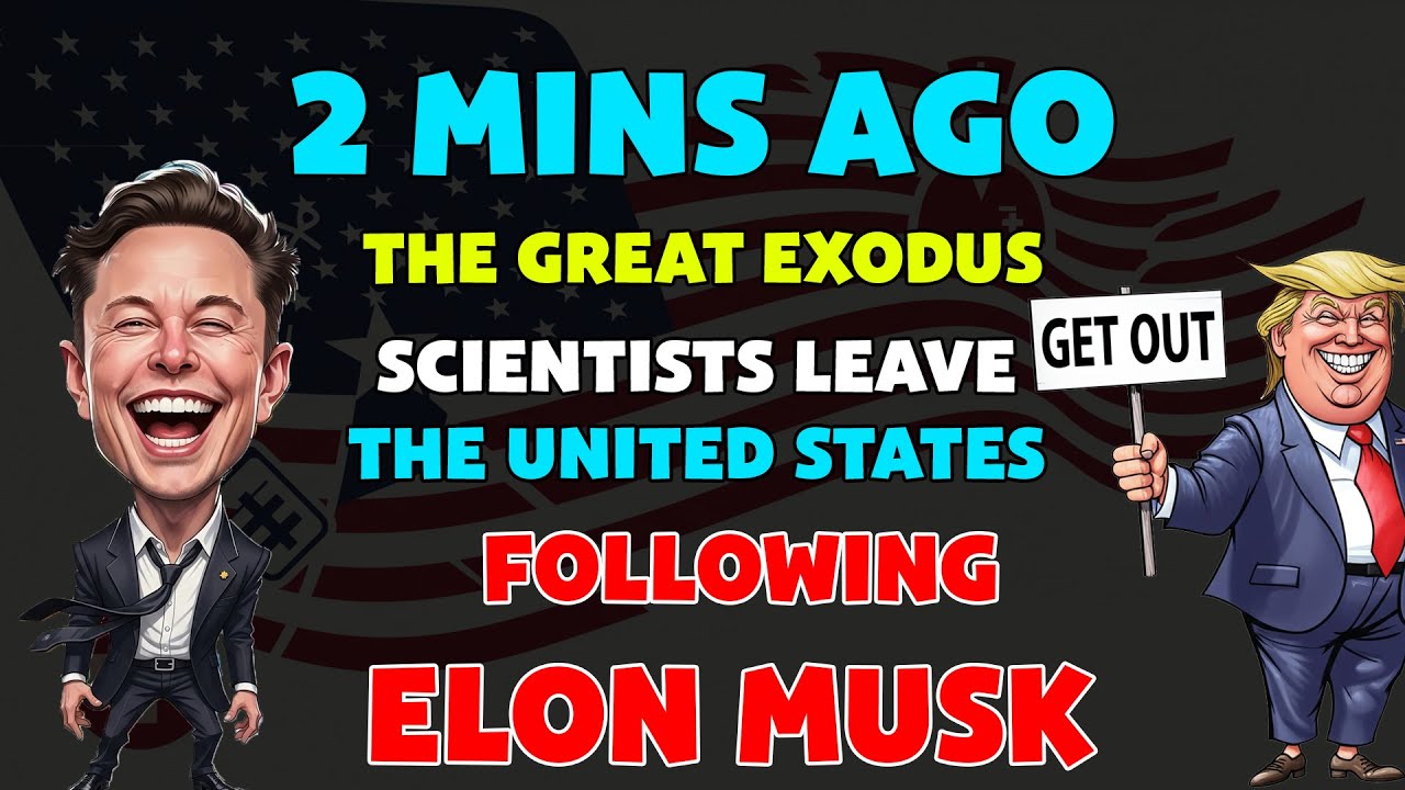 2 MIN AGO :The Great Exodus: Scientists Leave the United States Following Elon Musk