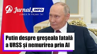 Putin despre greșeala fatală a URSS și nemurirea prin AI