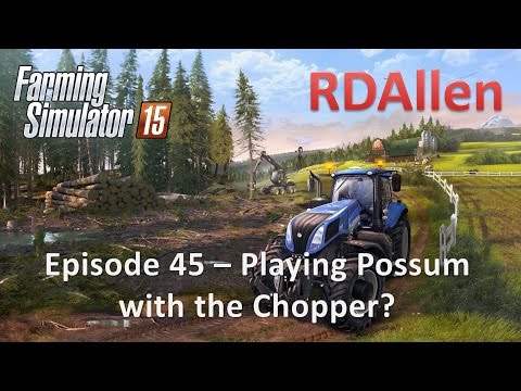 Farming Simulator 15 E45 - Playing Possum with the Chipper