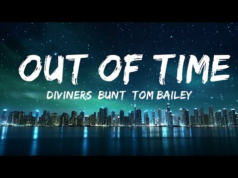 Diviners, BUNT, Tom Bailey - Out Of Time (Lyrics)  | 30mins - Feeling your music