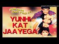 Yunhi Kat Jayega Original Song HD