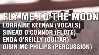 Fly Me To The Moon - Lorraine Keenan, Sinead O&#39;Connor, Enda O&#39;Reilly, Oisin Mc Philips