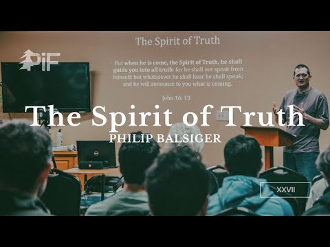 PIF27 - Lecture 6 - The Spirit of Truth - Philip Balsiger