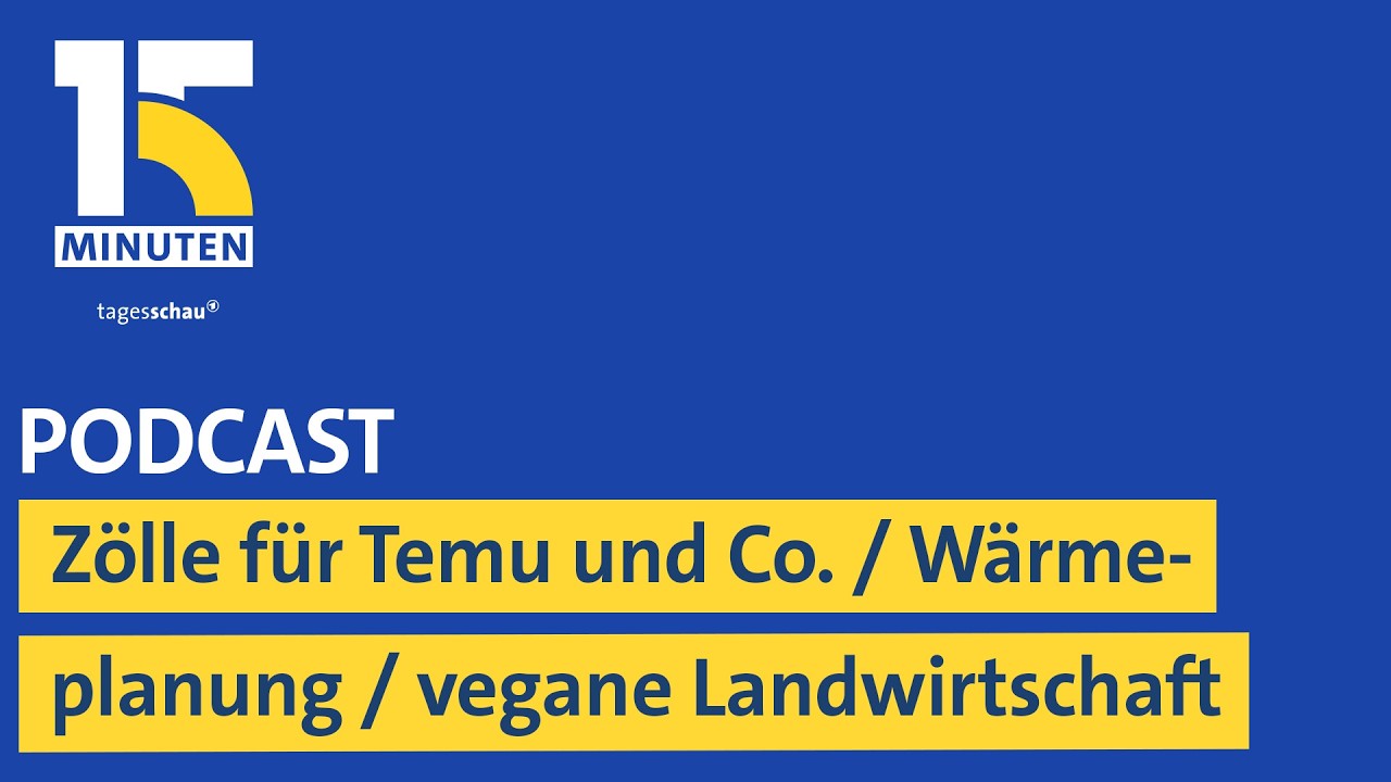 Zölle für Temu, Amazon und Co. / Wärmeplanung / Vegane Landwirtschaft | "15 Minuten"
