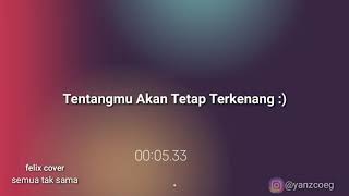 Download lagu Story WA Semua tak sama_felix cover mp3