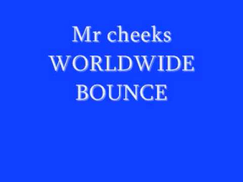 Mr cheeks worldwide bounce