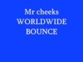 Mr cheeks worldwide bounce