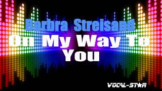 Barbra Streisand - On My Way To You (Karaoke Version) with Lyrics HD Vocal-Star Karaoke