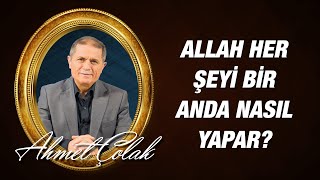 Dr. Ahmet Çolak - 14. Söz - 3 - Allah Her Şeyi Bir Anda Nasıl Yapar?
