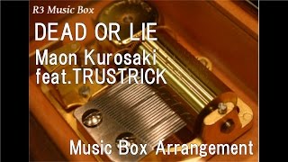 DEAD OR LIE/Maon Kurosaki feat.TRUSTRICK [Music Box] (Anime &quot;Danganronpa 3: Future Arc&quot; OP)
