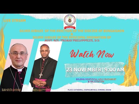 Silver Jubilee of Diocese of Bongaigaon and 25th Episcopal Ordination of Rt. Rev. Thomas Pullopillil