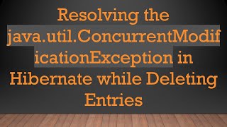 Download the video "Resolving the java.util.ConcurrentModificationException in Hibernate while Deleting Entries"