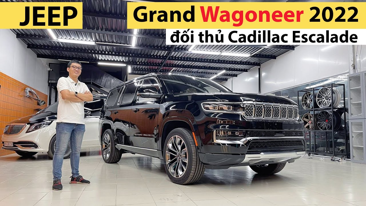 Khám phá hàng độc Jeep GRAND WAGONEER đầu tiên về VN, SUV sang fullsize đối thủ Cadillac Escalade