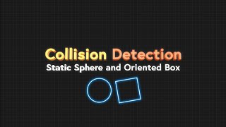 Collision Detection - Part 2: Static Sphere and Oriented Box