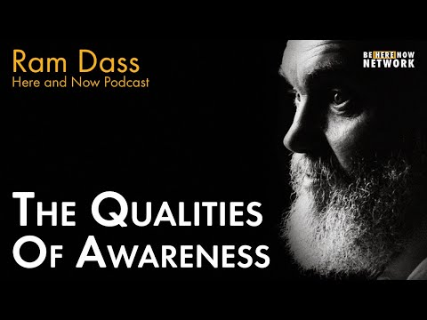 Ram Dass on The Qualities of Awareness  – Here and Now Ep. 218