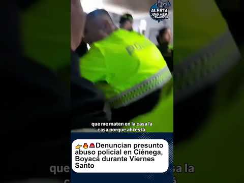 Denuncian presunto abuso policial en Ciénega, Boyacá durante Viernes Santo