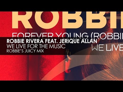 Robbie Rivera featuring Jerique Allan - We Live For The Music (Robbie's Juicy Mix)