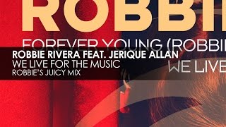 Robbie Rivera featuring Jerique Allan - We Live For The Music (Robbie's Juicy Mix)