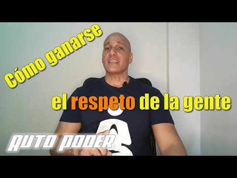 Cómo ganarse el respeto de la gente