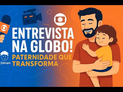 ENTREVISTA NA GLOBO! Como a Paternidade Mudou Minha Vida e Virou Missão | Atrapailhado
