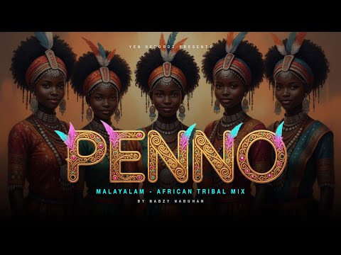 Penno - Malayalam - African Tribal Mix | Malayalam Song | Nabzy Nabuhan | Yen Recordz #edm #music