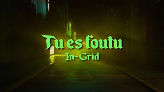In-Grid - Tu es foutu (Paroles/Lyrics)