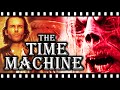The Beauty Horror Of THE TIME MACHINE