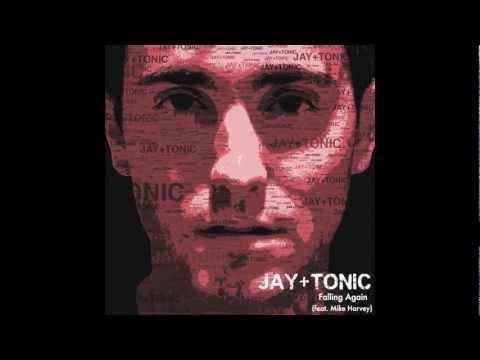 Jay + Tonic - Falling Again (feat. Mike Harvey)