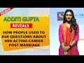 Additi Gupta REVEALS How People Used To Ask Questions About Her Acting Career Post Marriage